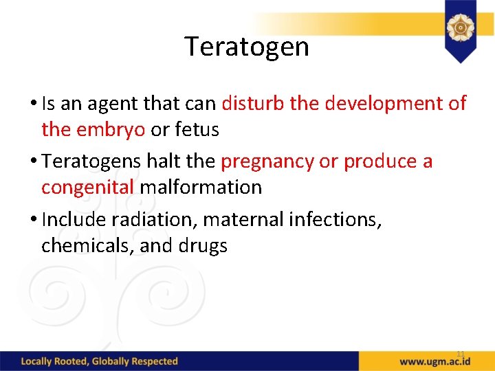 Teratogen • Is an agent that can disturb the development of the embryo or