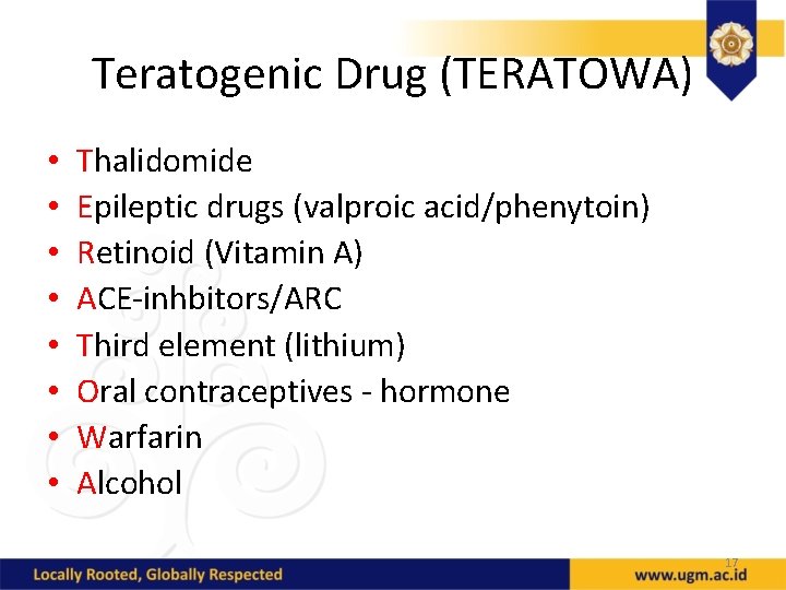 Teratogenic Drug (TERATOWA) • • Thalidomide Epileptic drugs (valproic acid/phenytoin) Retinoid (Vitamin A) ACE-inhbitors/ARC