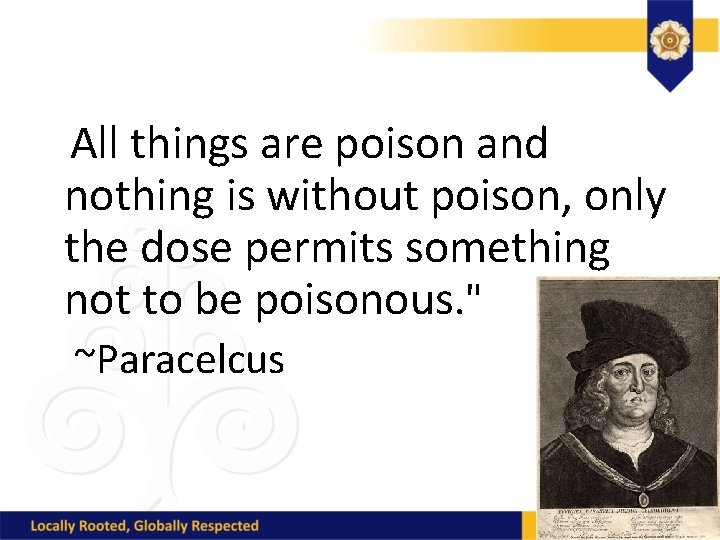 All things are poison and nothing is without poison, only the dose permits something