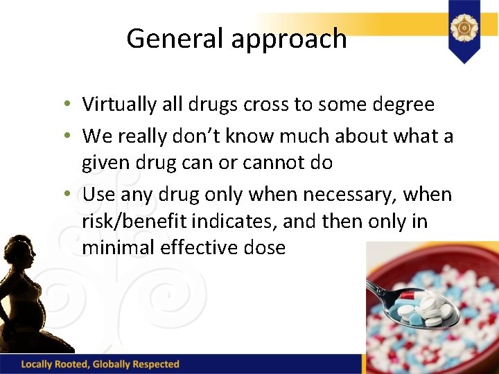 General approach • Virtually all drugs cross to some degree • We really don’t