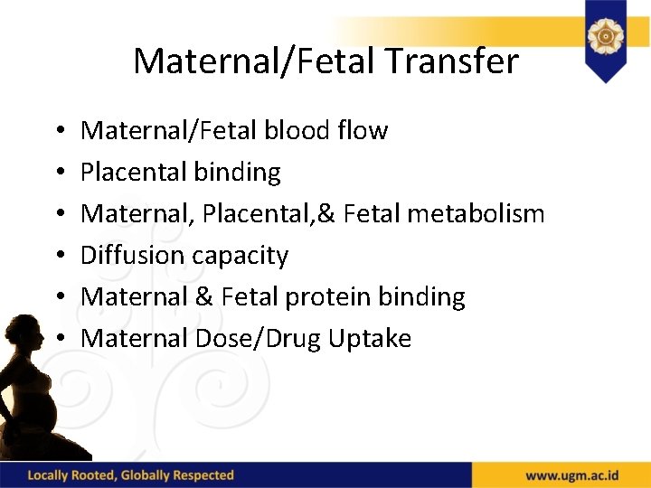 Maternal/Fetal Transfer • • • Maternal/Fetal blood flow Placental binding Maternal, Placental, & Fetal