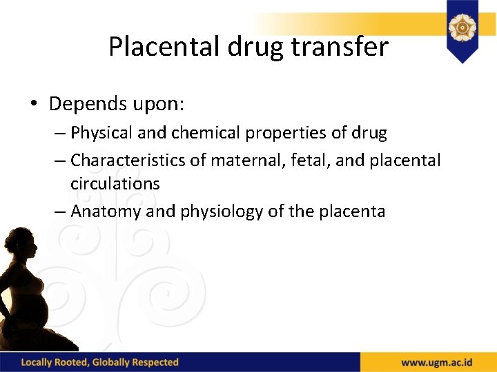 Placental drug transfer • Depends upon: – Physical and chemical properties of drug –
