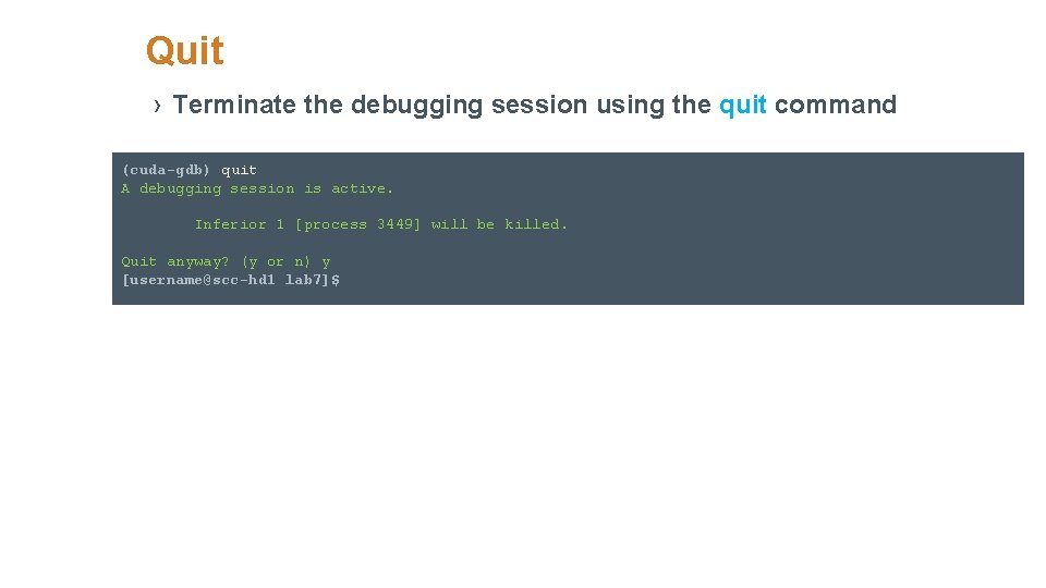 Quit › Terminate the debugging session using the quit command (cuda-gdb) quit A debugging