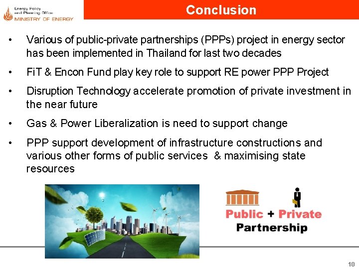 Conclusion • Various of public-private partnerships (PPPs) project in energy sector has been implemented Conclusion • Various of public-private partnerships (PPPs) project in energy sector has been implemented
