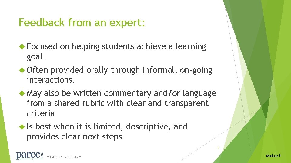 Feedback from an expert: Focused on helping students achieve a learning goal. Often provided