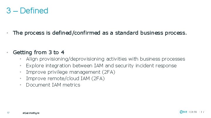 3 – Defined • The process is defined/confirmed as a standard business process. •