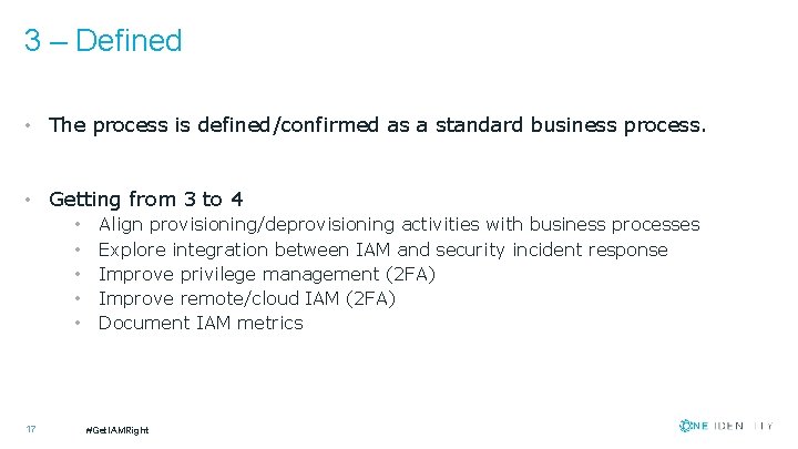 3 – Defined • The process is defined/confirmed as a standard business process. •