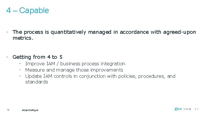 4 – Capable • The process is quantitatively managed in accordance with agreed-upon metrics.