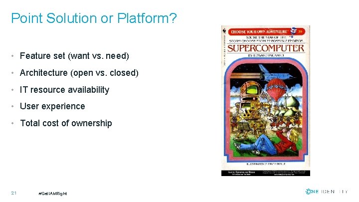 Point Solution or Platform? • Feature set (want vs. need) • Architecture (open vs.