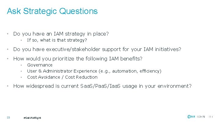 Ask Strategic Questions • Do you have an IAM strategy in place? • If