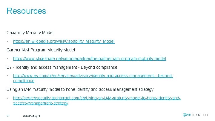 Resources Capability Maturity Model • https: //en. wikipedia. org/wiki/Capability_Maturity_Model Gartner IAM Program Maturity Model
