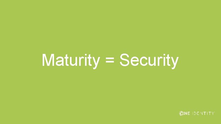 Maturity = Security 