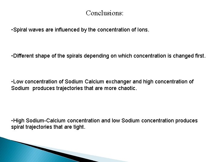 Conclusions: • Spiral waves are influenced by the concentration of Ions. • Different shape