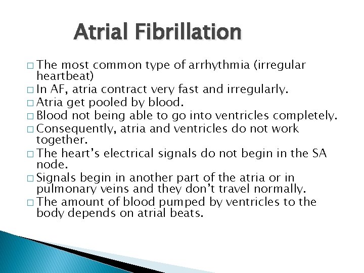 Atrial Fibrillation � The most common type of arrhythmia (irregular heartbeat) � In AF,