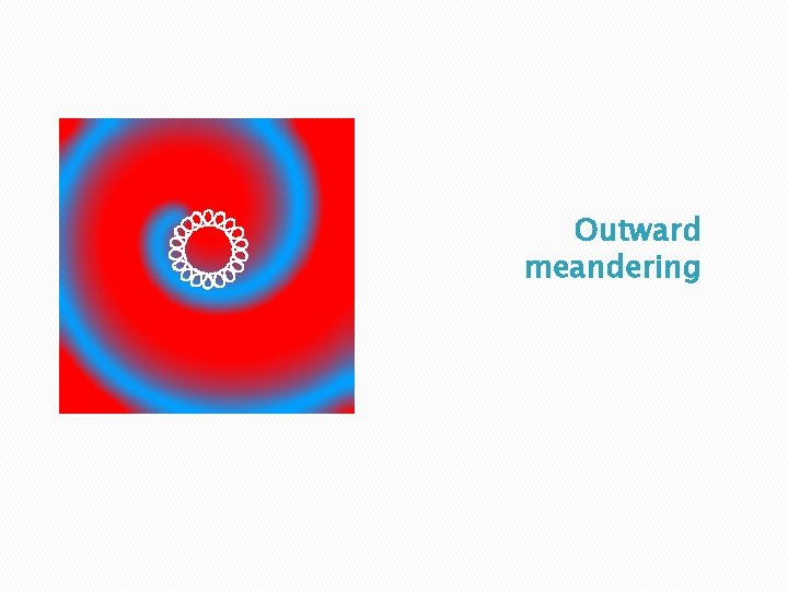 Outward meandering 