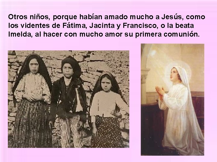 Otros niños, porque habían amado mucho a Jesús, como los videntes de Fátima, Jacinta