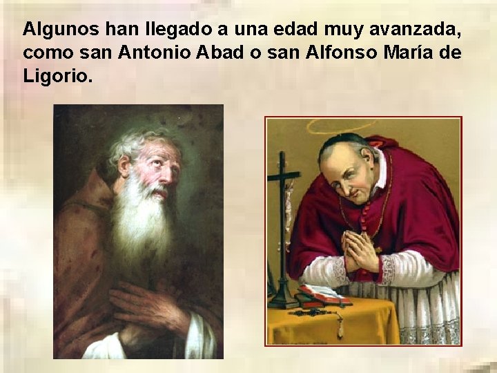Algunos han llegado a una edad muy avanzada, como san Antonio Abad o san
