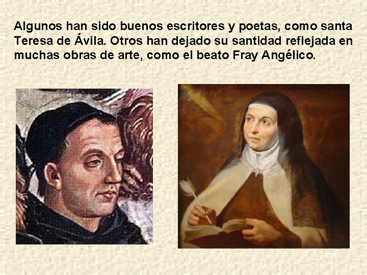 Algunos han sido buenos escritores y poetas, como santa Teresa de Ávila. Otros han