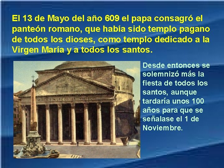 El 13 de Mayo del año 609 el papa consagró el panteón romano, que