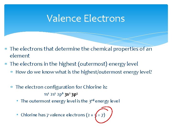Valence Electrons The electrons that determine the chemical properties of an element The electrons