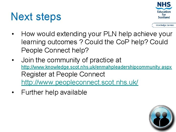 Next steps • • How would extending your PLN help achieve your learning outcomes