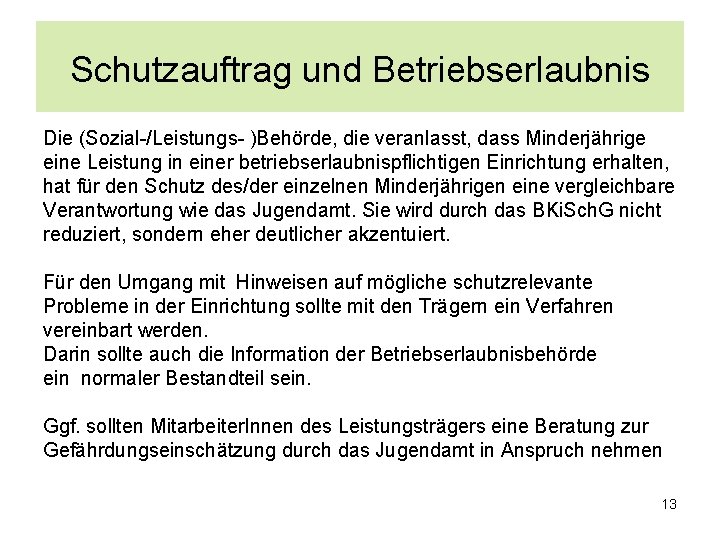 Schutzauftrag und Betriebserlaubnis Die (Sozial-/Leistungs- )Behörde, die veranlasst, dass Minderjährige eine Leistung in einer