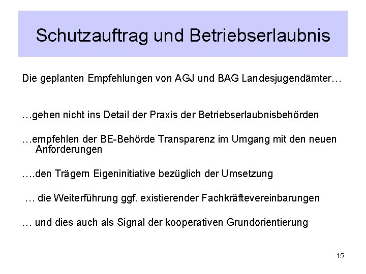 Schutzauftrag und Betriebserlaubnis Die geplanten Empfehlungen von AGJ und BAG Landesjugendämter… …gehen nicht ins