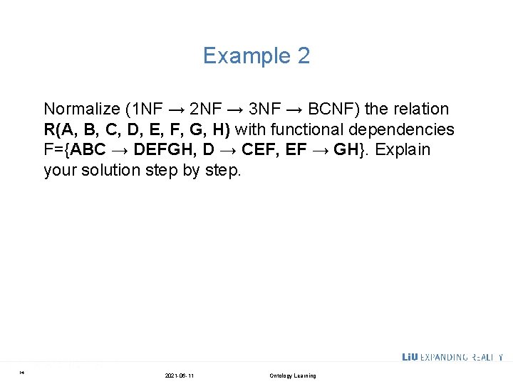 Example 2 Normalize (1 NF → 2 NF → 3 NF → BCNF) the