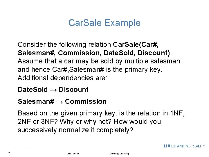 Car. Sale Example Consider the following relation Car. Sale(Car#, Salesman#, Commission, Date. Sold, Discount).