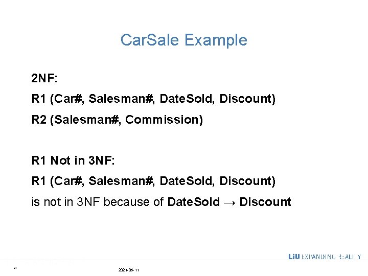 Car. Sale Example 2 NF: R 1 (Car#, Salesman#, Date. Sold, Discount) R 2