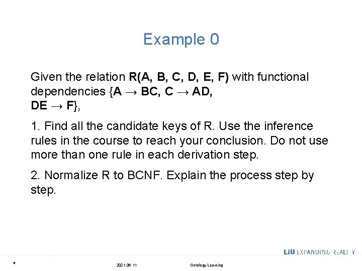 Example 0 Given the relation R(A, B, C, D, E, F) with functional dependencies