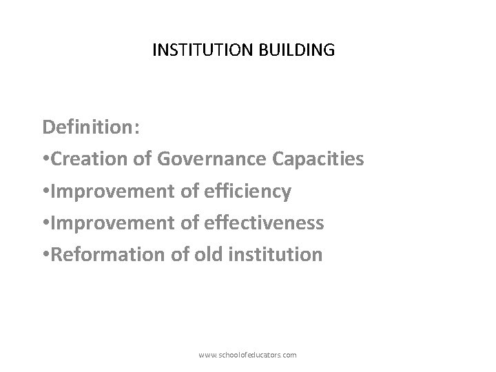 INSTITUTION BUILDING Definition: • Creation of Governance Capacities • Improvement of efficiency • Improvement