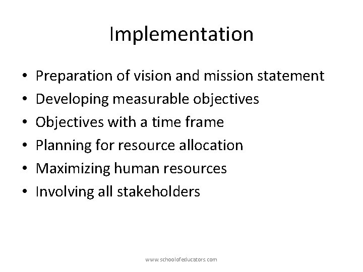 Implementation • • • Preparation of vision and mission statement Developing measurable objectives Objectives