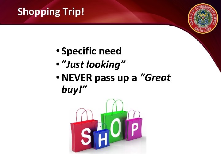 Shopping Trip! • Specific need • “Just looking” • NEVER pass up a “Great