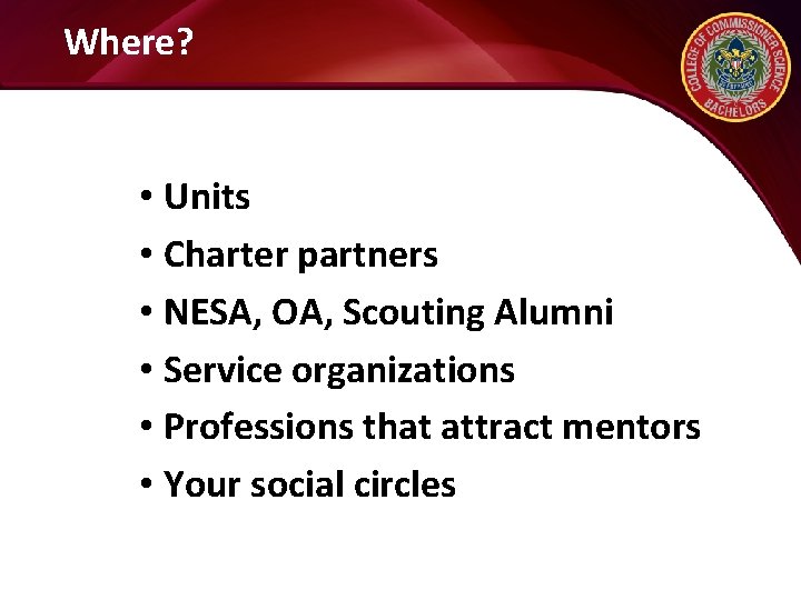 Where? • Units • Charter partners • NESA, OA, Scouting Alumni • Service organizations