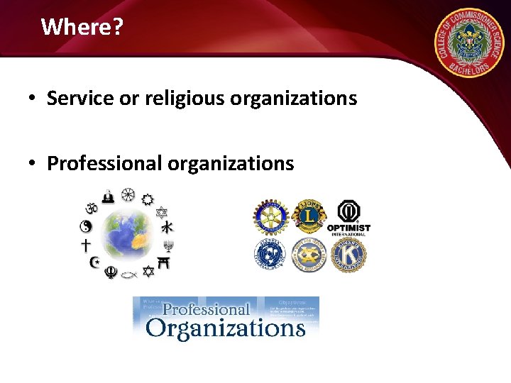 Where? • Service or religious organizations • Professional organizations 