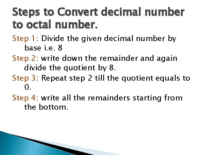 Steps to Convert decimal number to octal number. Step 1: Divide the given decimal