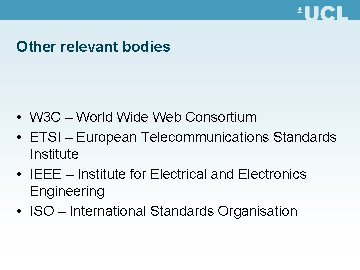 Other relevant bodies • W 3 C – World Wide Web Consortium • ETSI