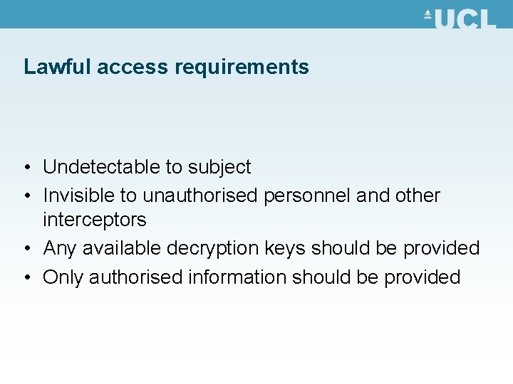 Lawful access requirements • Undetectable to subject • Invisible to unauthorised personnel and other