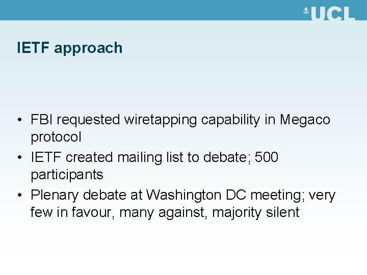 IETF approach • FBI requested wiretapping capability in Megaco protocol • IETF created mailing