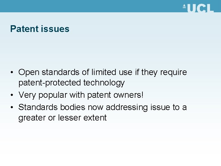 Patent issues • Open standards of limited use if they require patent-protected technology •