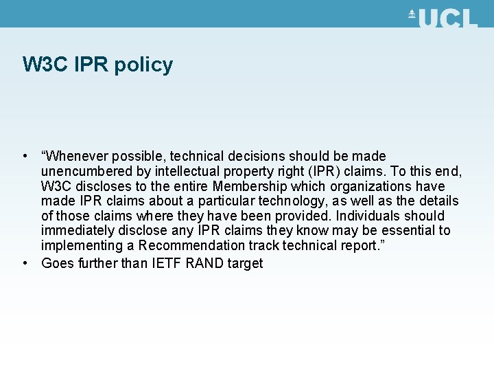 W 3 C IPR policy • “Whenever possible, technical decisions should be made unencumbered