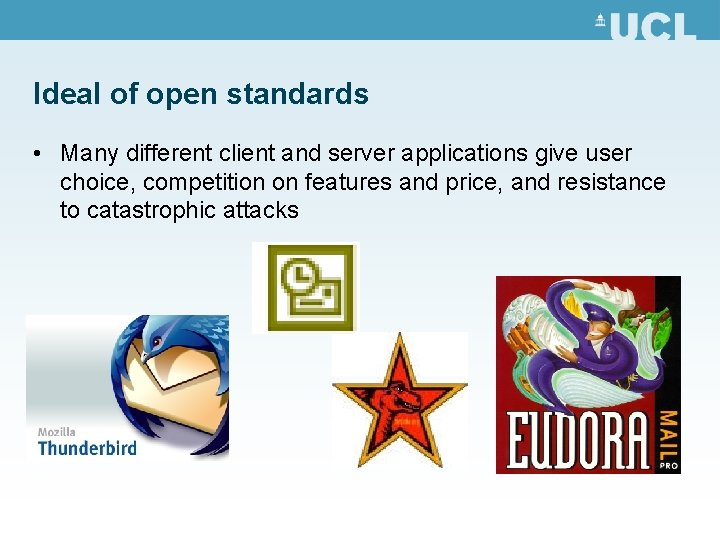 Ideal of open standards • Many different client and server applications give user choice,
