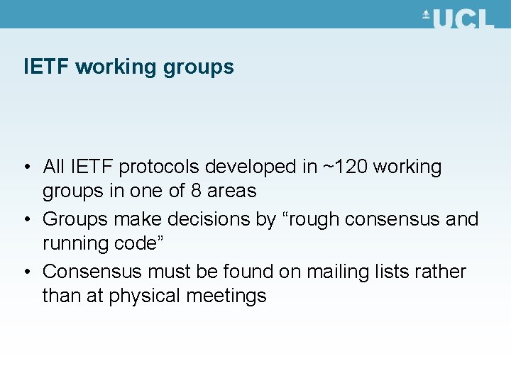 IETF working groups • All IETF protocols developed in ~120 working groups in one
