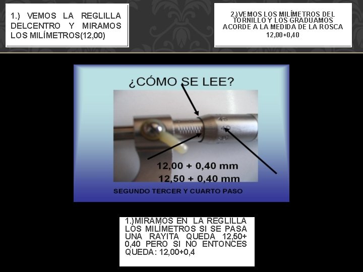 1. ) VEMOS LA REGLILLA DELCENTRO Y MIRAMOS LOS MILÍMETROS(12, 00) 2. )VEMOS LOS