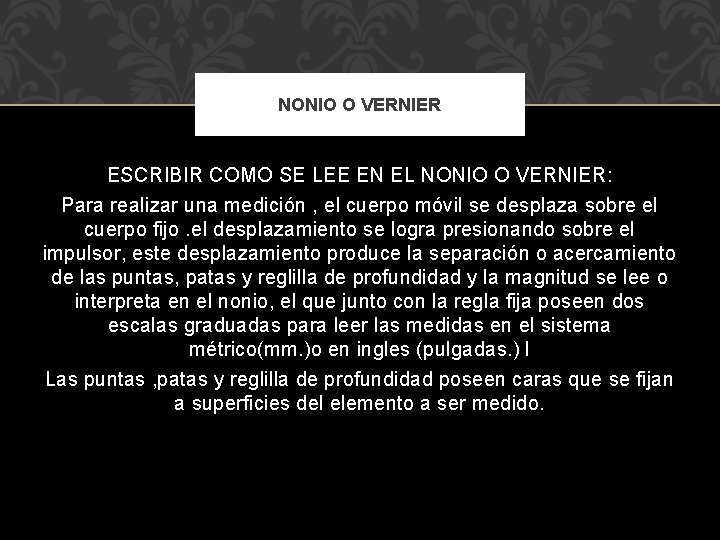 NONIO O VERNIER ESCRIBIR COMO SE LEE EN EL NONIO O VERNIER: Para realizar