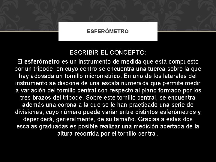 ESFERÓMETRO ESCRIBIR EL CONCEPTO: El esferómetro es un instrumento de medida que está compuesto