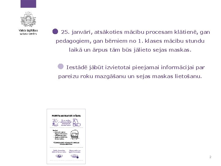 25. janvārī, atsākoties mācību procesam klātienē, gan pedagogiem, gan bērniem no 1. klases mācību