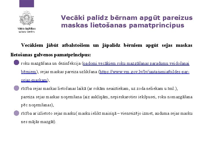 Vecāki palīdz bērnam apgūt pareizus maskas lietošanas pamatprincipus Vecākiem jābūt atbalstošiem un jāpalīdz bērniem