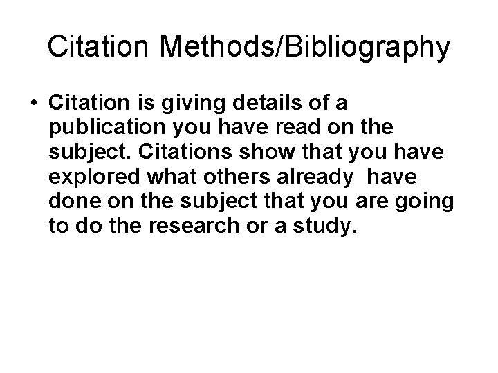 Citation Methods/Bibliography • Citation is giving details of a publication you have read on